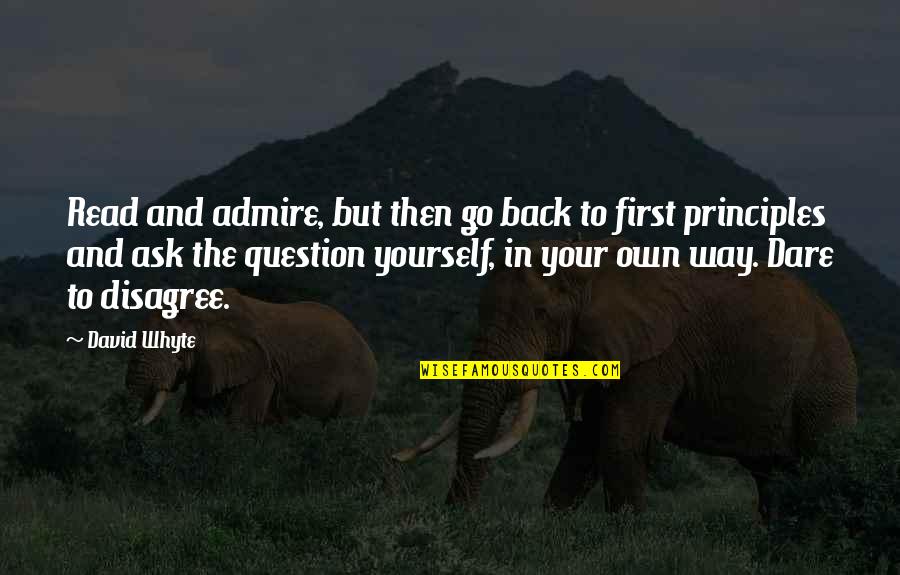 Your Principles Quotes By David Whyte: Read and admire, but then go back to