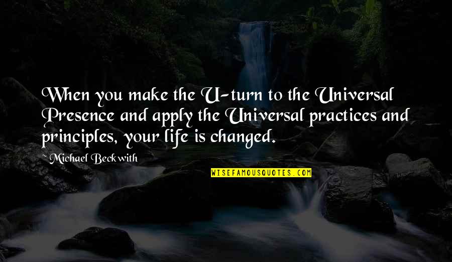 Your Principles Quotes By Michael Beckwith: When you make the U-turn to the Universal