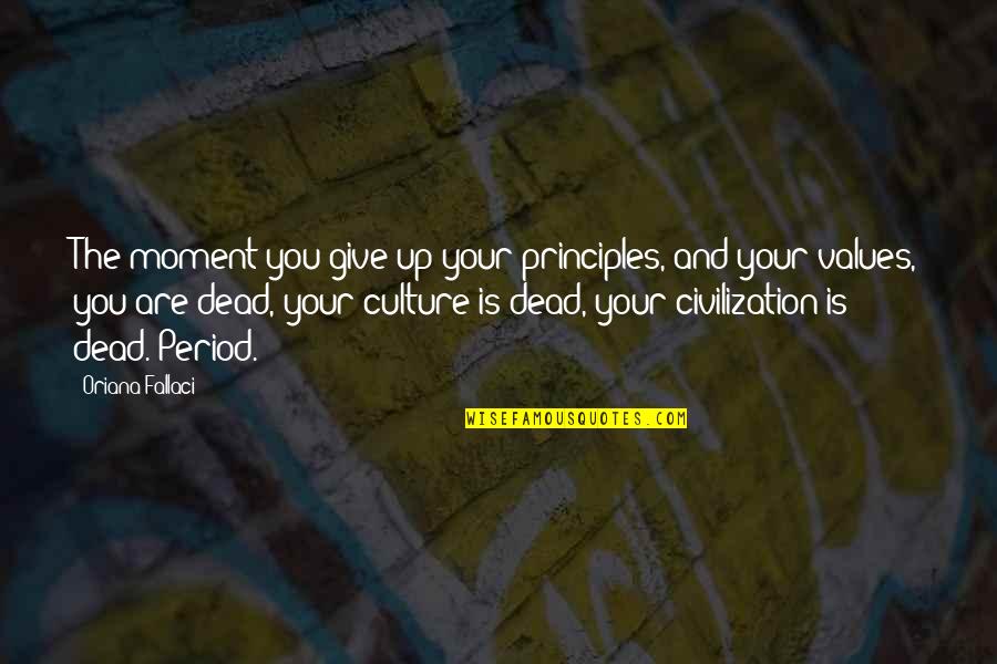 Your Principles Quotes By Oriana Fallaci: The moment you give up your principles, and