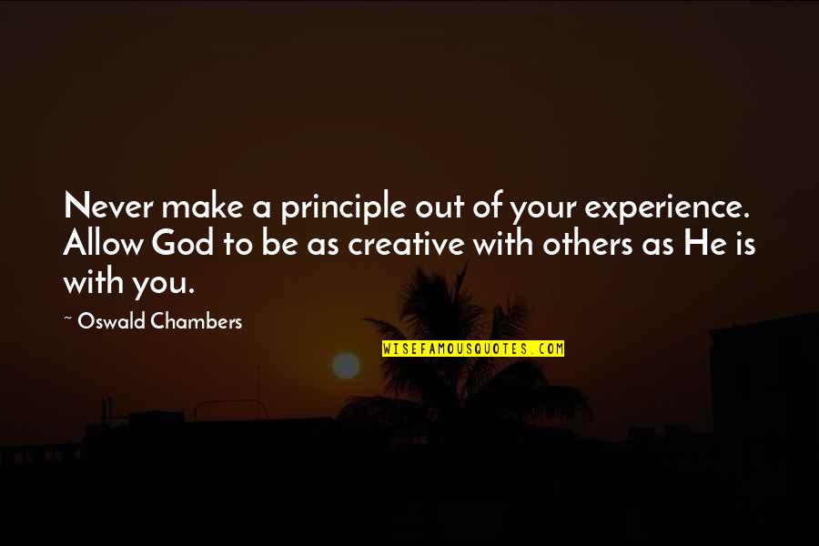 Your Principles Quotes By Oswald Chambers: Never make a principle out of your experience.