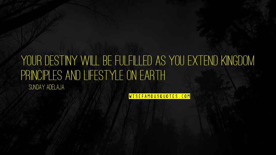 Your Principles Quotes By Sunday Adelaja: Your destiny will be fulfilled as you extend
