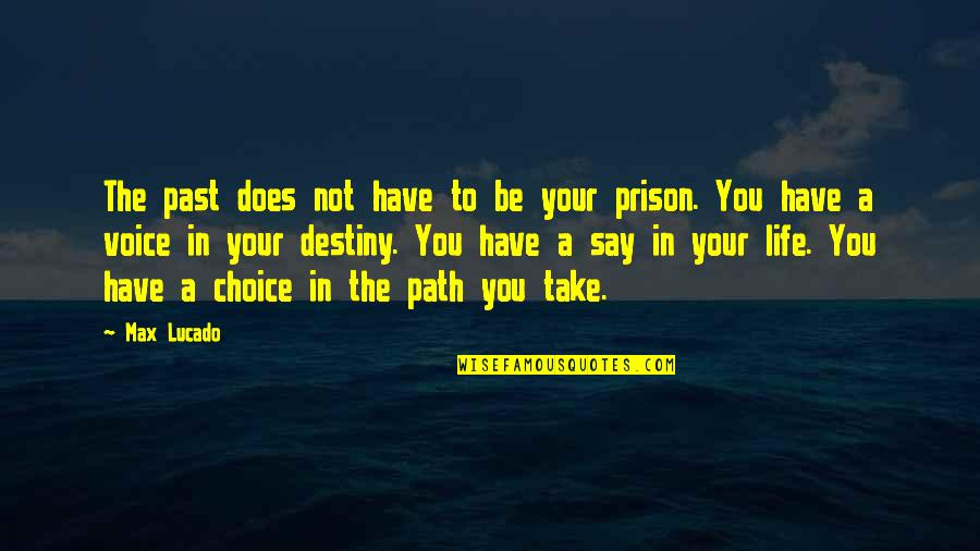 Your Prison Quotes By Max Lucado: The past does not have to be your Your Prison Quotes By Max Lucado: The past does not have to be your