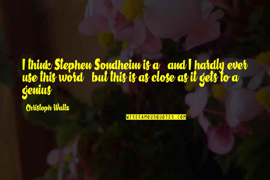 Your Prom Date Quotes By Christoph Waltz: I think Stephen Sondheim is a - and