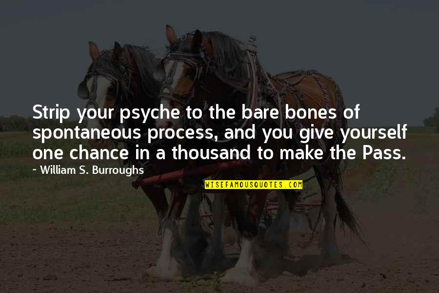 Your Psyche Quotes By William S. Burroughs: Strip your psyche to the bare bones of