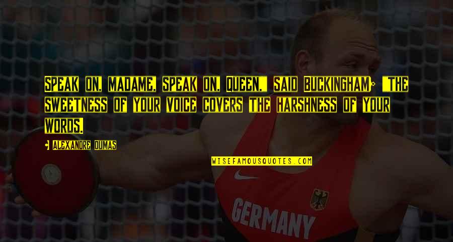 Your Queen Quotes By Alexandre Dumas: Speak on, madame, speak on, Queen," said Buckingham; Your Queen Quotes By Alexandre Dumas: Speak on, madame, speak on, Queen," said Buckingham;