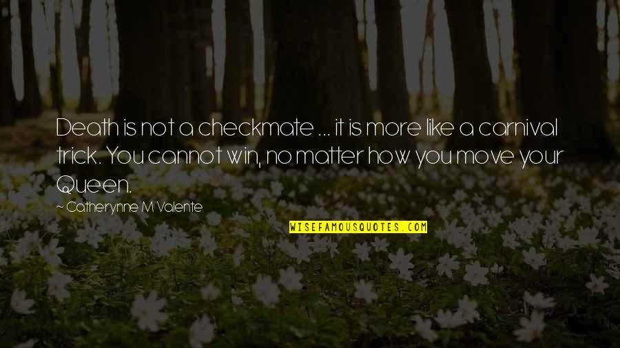 Your Queen Quotes By Catherynne M Valente: Death is not a checkmate ... it is Your Queen Quotes By Catherynne M Valente: Death is not a checkmate ... it is