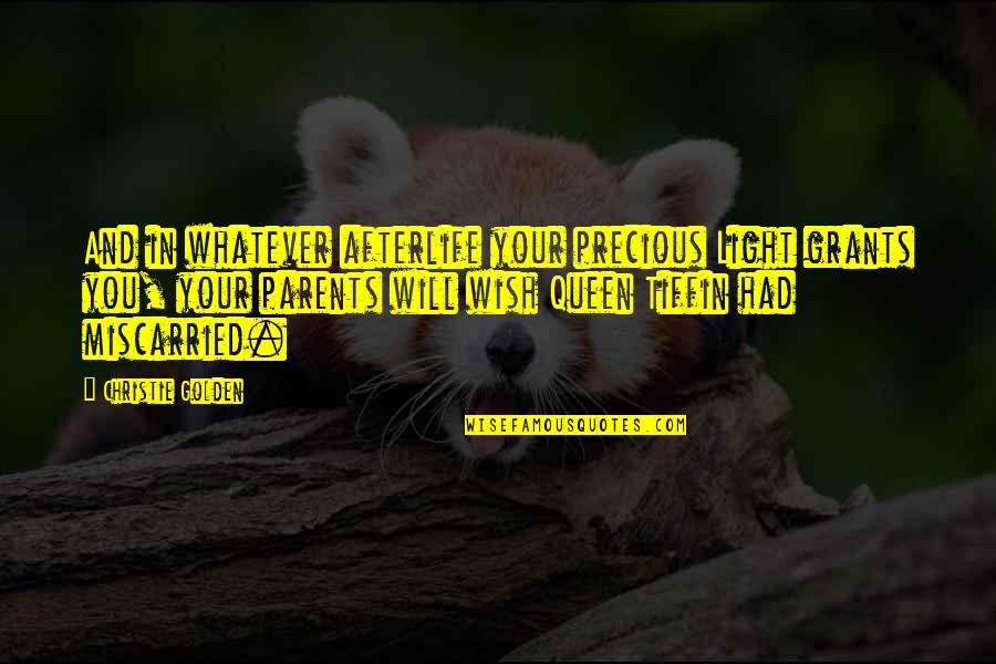 Your Queen Quotes By Christie Golden: And in whatever afterlife your precious Light grants Your Queen Quotes By Christie Golden: And in whatever afterlife your precious Light grants