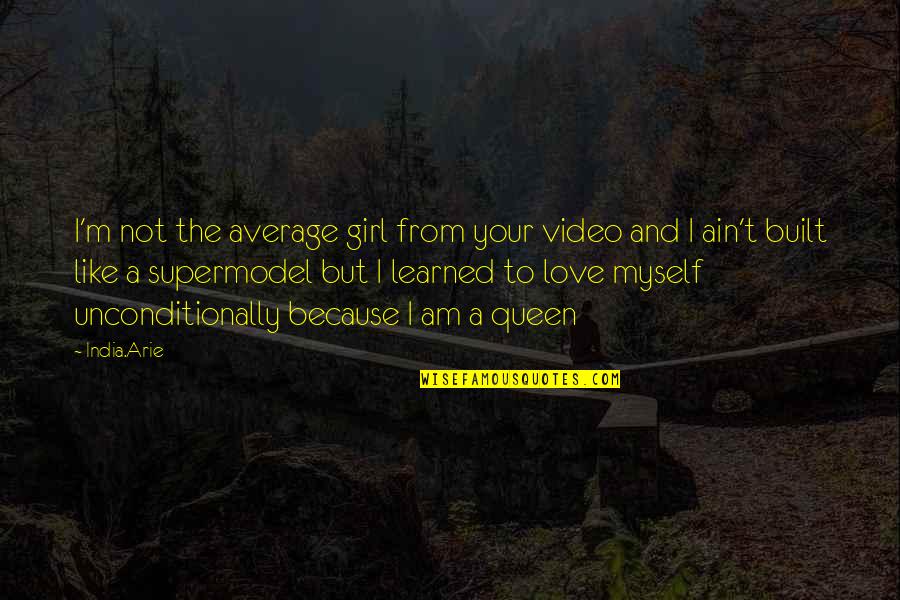 Your Queen Quotes By India.Arie: I'm not the average girl from your video Your Queen Quotes By India.Arie: I'm not the average girl from your video