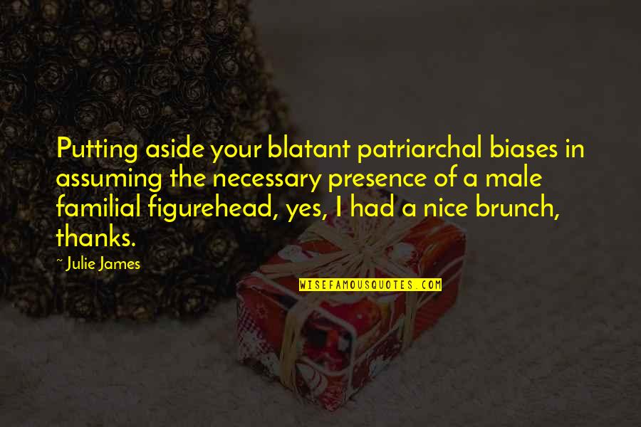 Your Queen Quotes By Julie James: Putting aside your blatant patriarchal biases in assuming Your Queen Quotes By Julie James: Putting aside your blatant patriarchal biases in assuming