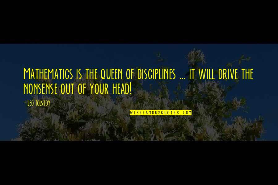 Your Queen Quotes By Leo Tolstoy: Mathematics is the queen of disciplines ... it Your Queen Quotes By Leo Tolstoy: Mathematics is the queen of disciplines ... it