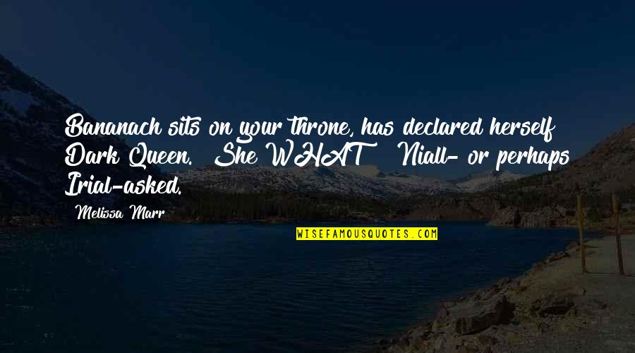 Your Queen Quotes By Melissa Marr: Bananach sits on your throne, has declared herself Your Queen Quotes By Melissa Marr: Bananach sits on your throne, has declared herself