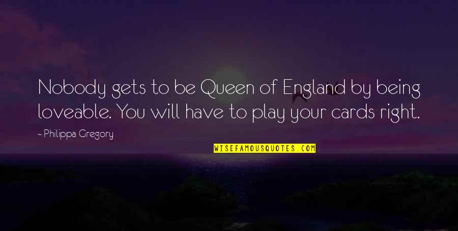 Your Queen Quotes By Philippa Gregory: Nobody gets to be Queen of England by Your Queen Quotes By Philippa Gregory: Nobody gets to be Queen of England by