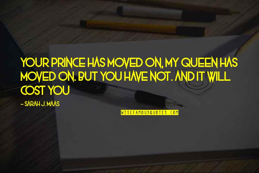 Your Queen Quotes By Sarah J. Maas: Your prince has moved on, my queen has Your Queen Quotes By Sarah J. Maas: Your prince has moved on, my queen has
