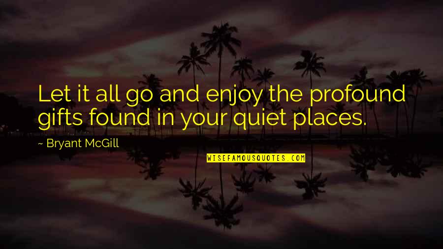 Your Quietness Quotes By Bryant McGill: Let it all go and enjoy the profound
