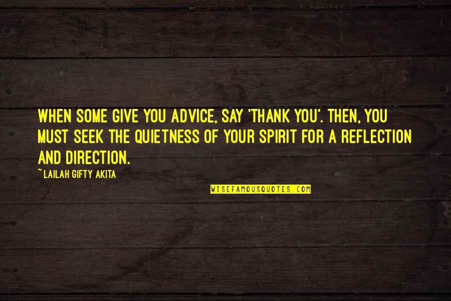 Your Quietness Quotes By Lailah Gifty Akita: When some give you advice, say 'thank you'.