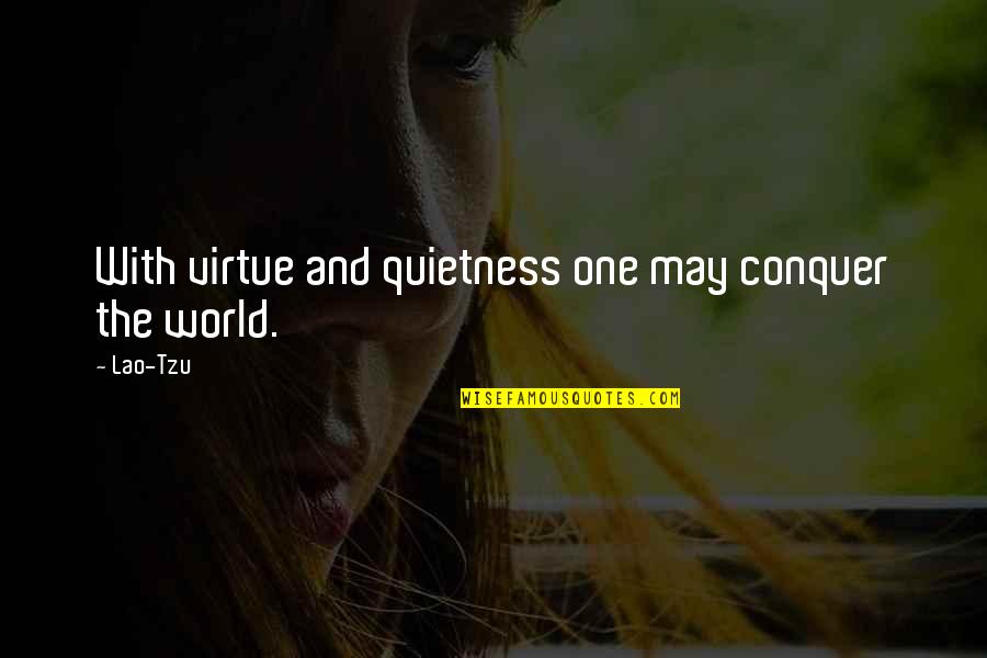 Your Quietness Quotes By Lao-Tzu: With virtue and quietness one may conquer the