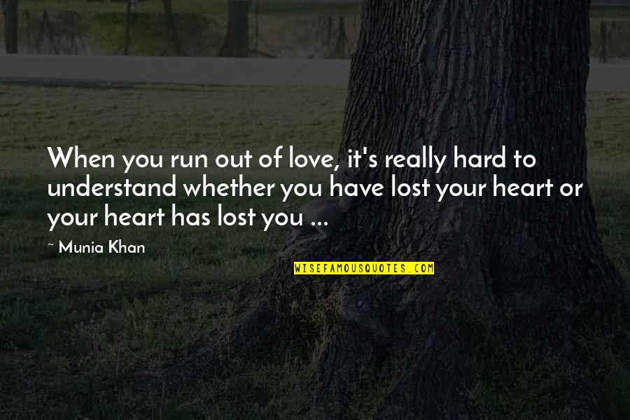 Your Quote Love Quotes By Munia Khan: When you run out of love, it's really