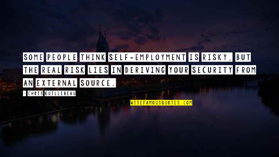 Your Real Self Quotes By Chris Guillebeau: Some people think self-employment is risky, but the