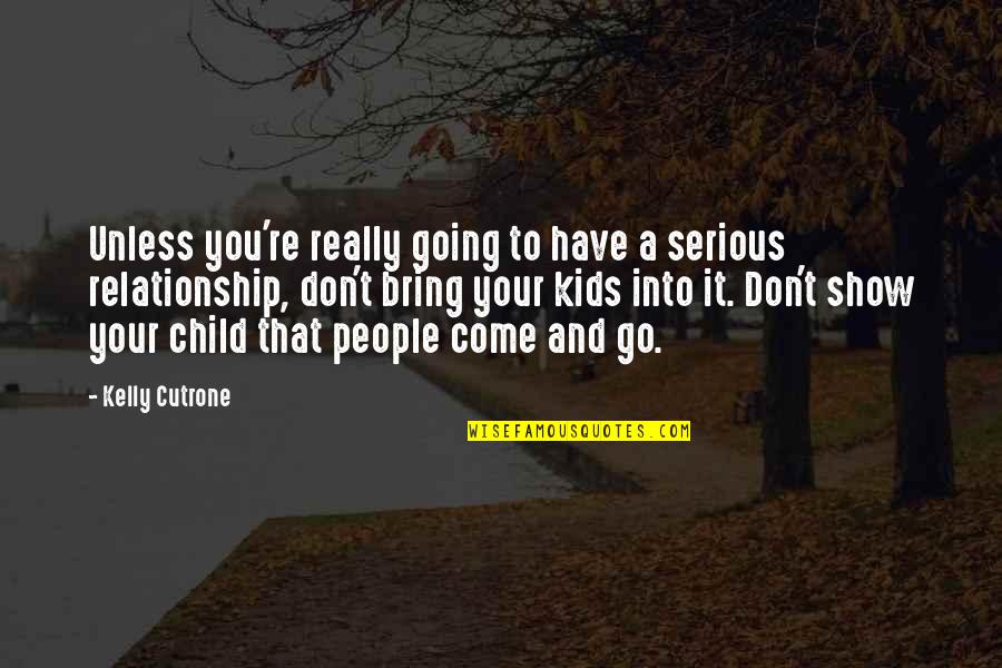 Your Relationship Quotes By Kelly Cutrone: Unless you're really going to have a serious