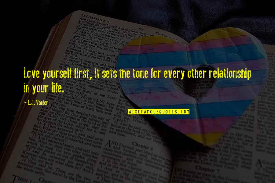 Your Relationship Quotes By L.J. Vanier: Love yourself first, it sets the tone for