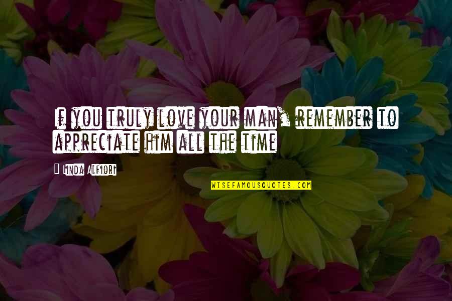 Your Relationship Quotes By Linda Alfiori: If you truly love your man, remember to