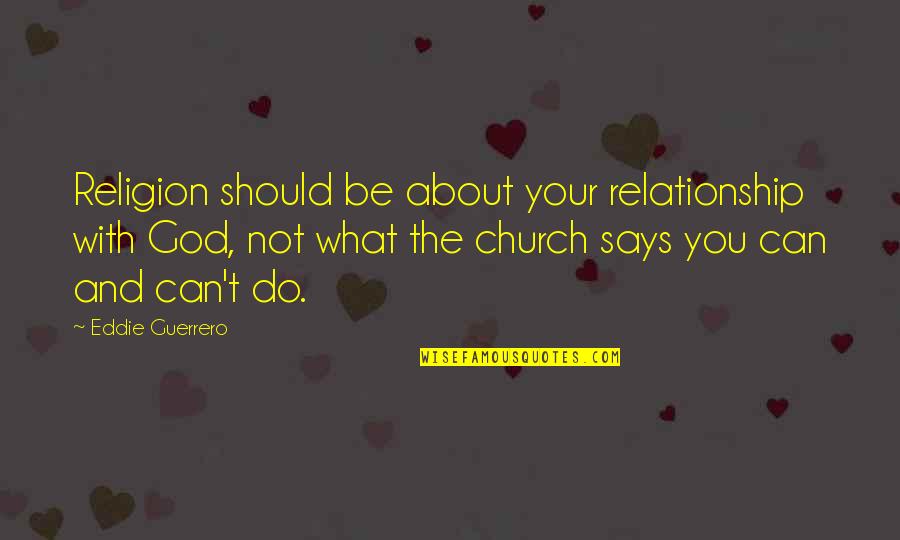 Your Relationship With God Quotes By Eddie Guerrero: Religion should be about your relationship with God,