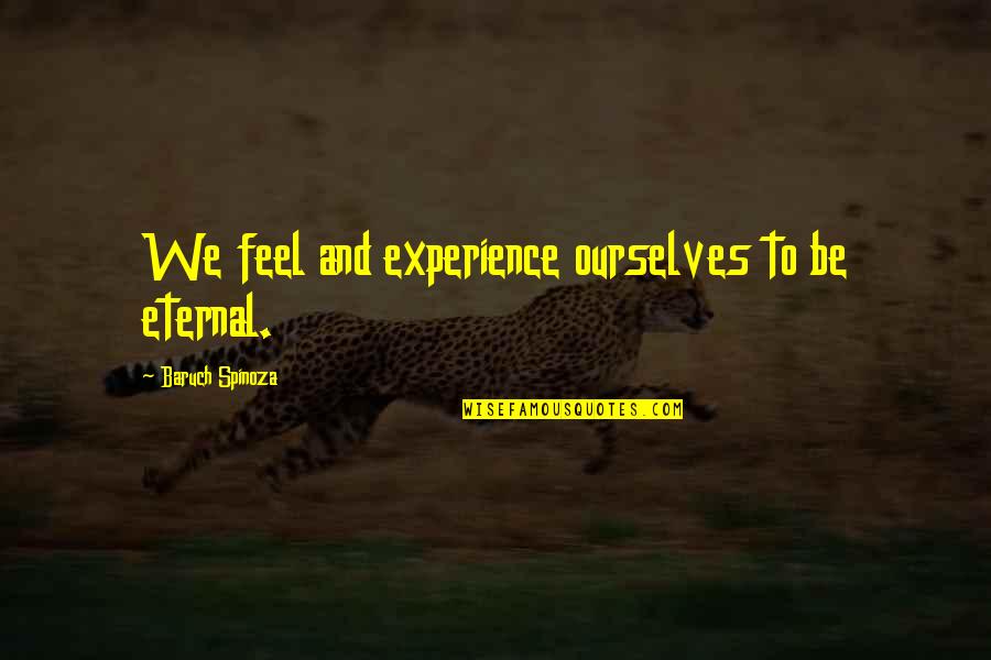Your Relationship With Your Girlfriend Quotes By Baruch Spinoza: We feel and experience ourselves to be eternal.