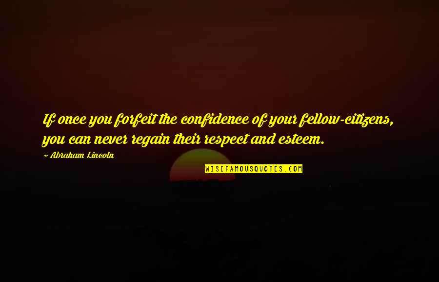 Your Respect Quotes By Abraham Lincoln: If once you forfeit the confidence of your Your Respect Quotes By Abraham Lincoln: If once you forfeit the confidence of your
