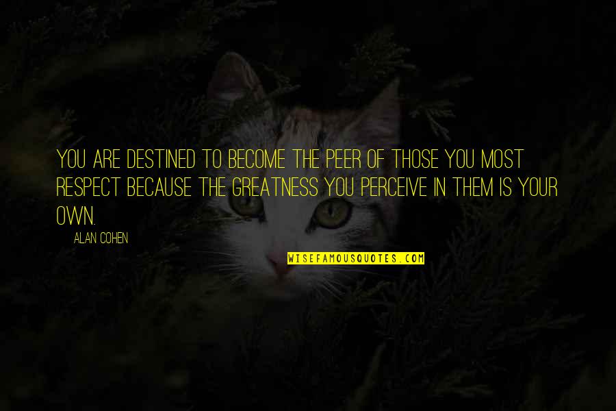 Your Respect Quotes By Alan Cohen: You are destined to become the peer of Your Respect Quotes By Alan Cohen: You are destined to become the peer of
