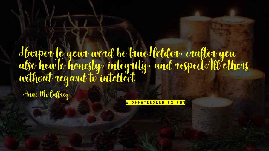 Your Respect Quotes By Anne McCaffrey: Harper to your word be trueHolder, crafter you Your Respect Quotes By Anne McCaffrey: Harper to your word be trueHolder, crafter you