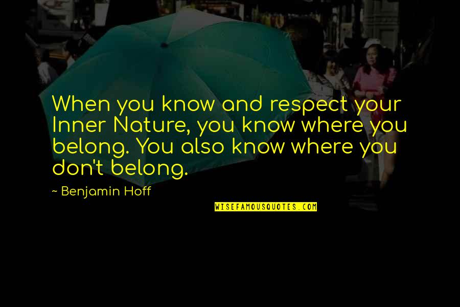 Your Respect Quotes By Benjamin Hoff: When you know and respect your Inner Nature, Your Respect Quotes By Benjamin Hoff: When you know and respect your Inner Nature,