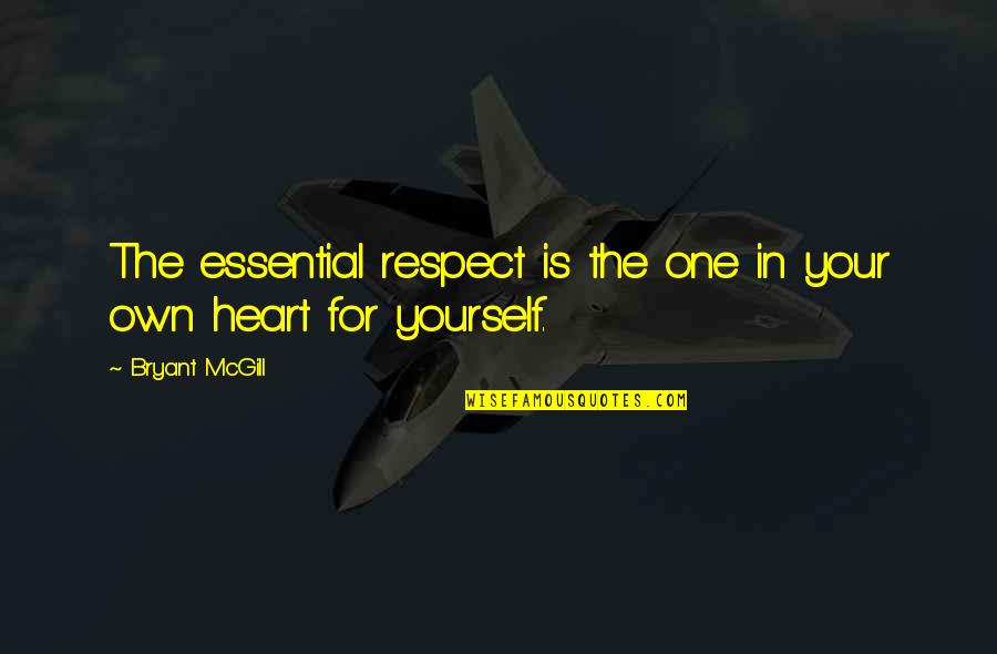 Your Respect Quotes By Bryant McGill: The essential respect is the one in your Your Respect Quotes By Bryant McGill: The essential respect is the one in your