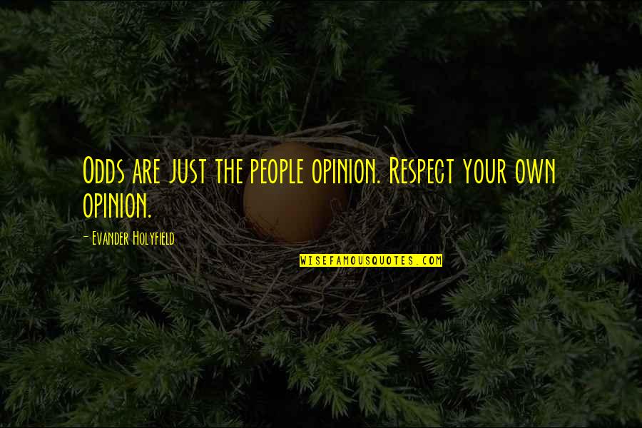 Your Respect Quotes By Evander Holyfield: Odds are just the people opinion. Respect your Your Respect Quotes By Evander Holyfield: Odds are just the people opinion. Respect your
