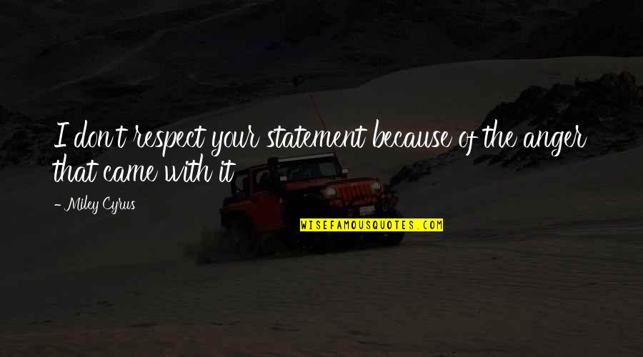 Your Respect Quotes By Miley Cyrus: I don't respect your statement because of the