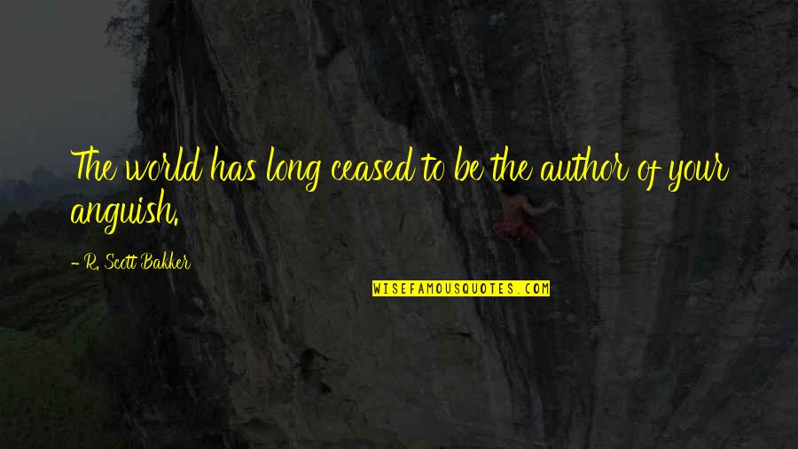 Your Responsibility Quotes By R. Scott Bakker: The world has long ceased to be the