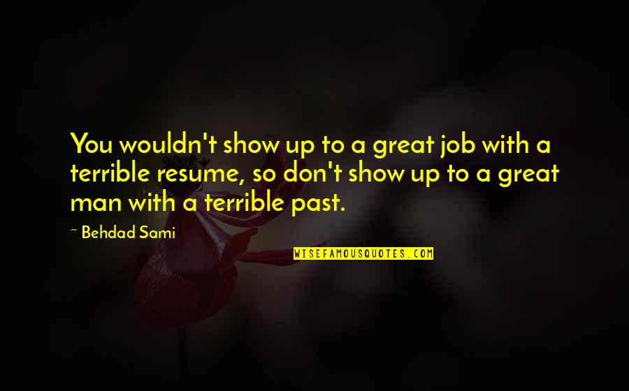Your Resume Quotes By Behdad Sami: You wouldn't show up to a great job Your Resume Quotes By Behdad Sami: You wouldn't show up to a great job