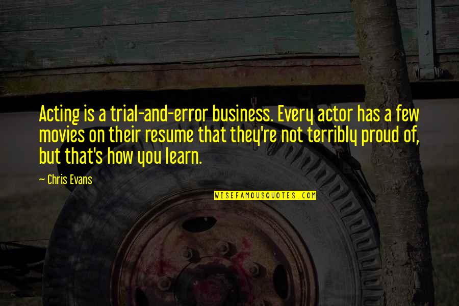 Your Resume Quotes By Chris Evans: Acting is a trial-and-error business. Every actor has Your Resume Quotes By Chris Evans: Acting is a trial-and-error business. Every actor has