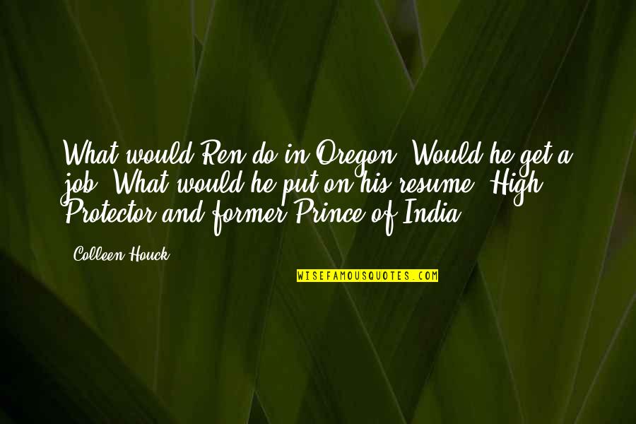 Your Resume Quotes By Colleen Houck: What would Ren do in Oregon? Would he Your Resume Quotes By Colleen Houck: What would Ren do in Oregon? Would he