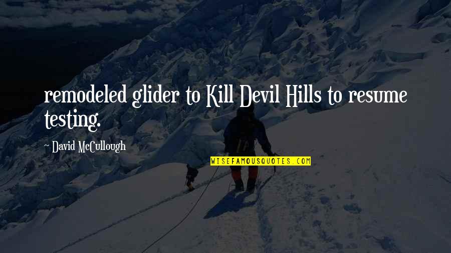 Your Resume Quotes By David McCullough: remodeled glider to Kill Devil Hills to resume Your Resume Quotes By David McCullough: remodeled glider to Kill Devil Hills to resume