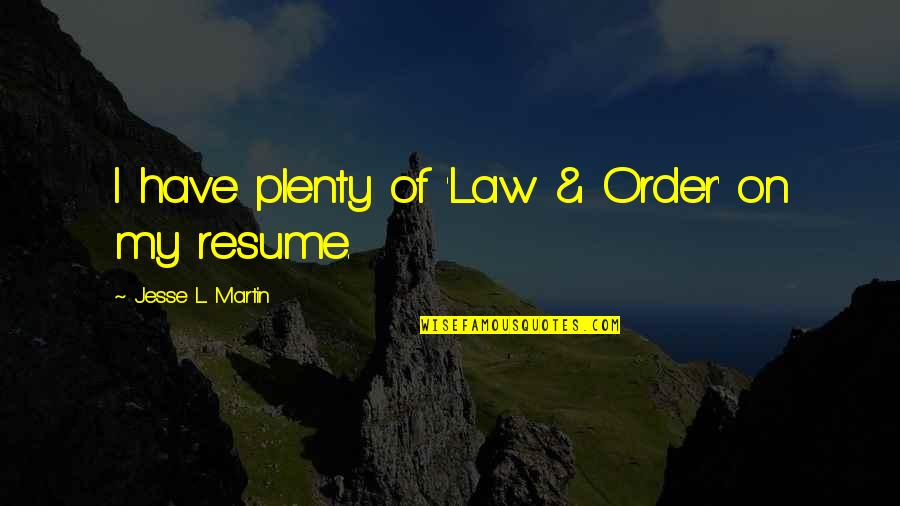 Your Resume Quotes By Jesse L. Martin: I have plenty of 'Law & Order' on Your Resume Quotes By Jesse L. Martin: I have plenty of 'Law & Order' on