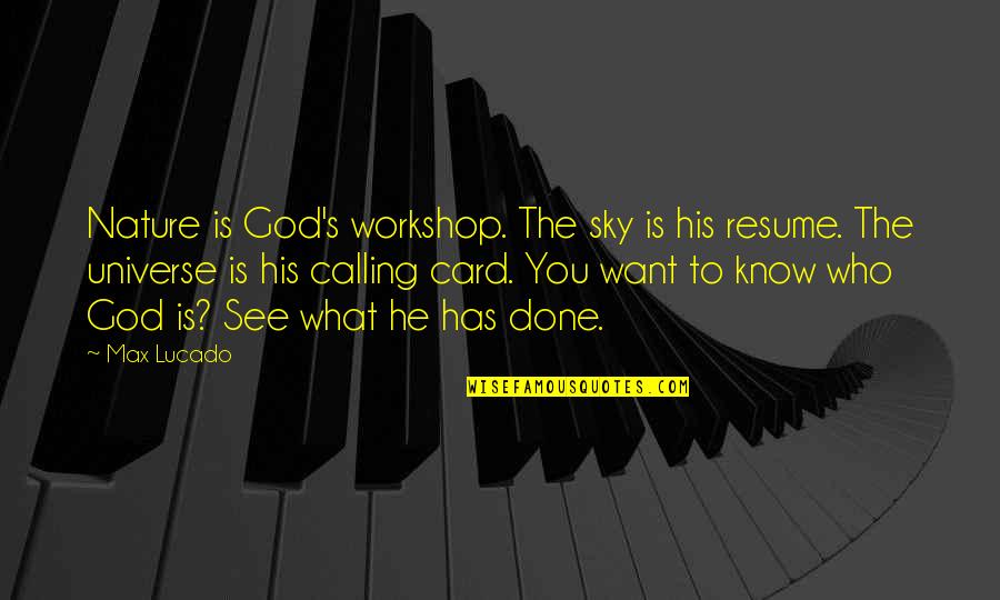 Your Resume Quotes By Max Lucado: Nature is God's workshop. The sky is his Your Resume Quotes By Max Lucado: Nature is God's workshop. The sky is his