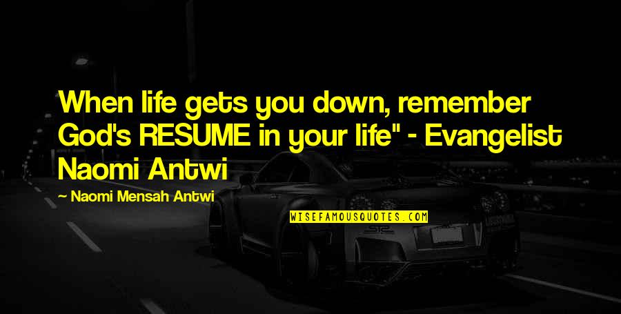 Your Resume Quotes By Naomi Mensah Antwi: When life gets you down, remember God's RESUME Your Resume Quotes By Naomi Mensah Antwi: When life gets you down, remember God's RESUME