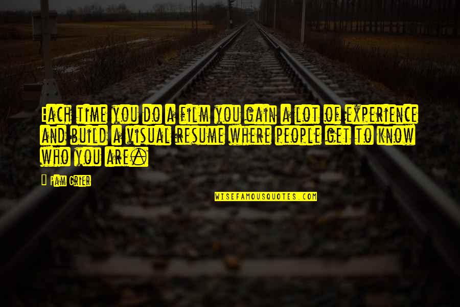 Your Resume Quotes By Pam Grier: Each time you do a film you gain Your Resume Quotes By Pam Grier: Each time you do a film you gain