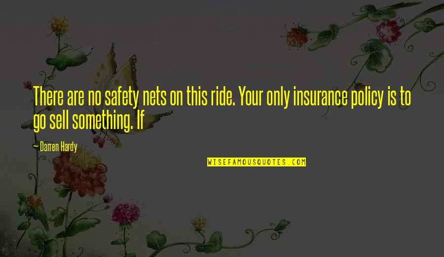 Your Ride Quotes By Darren Hardy: There are no safety nets on this ride.