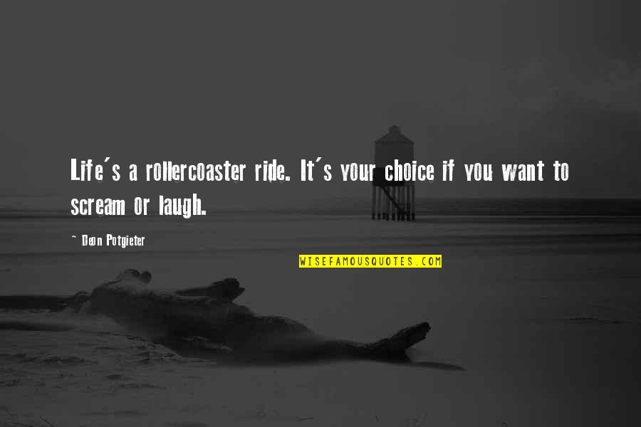 Your Ride Quotes By Deon Potgieter: Life's a rollercoaster ride. It's your choice if