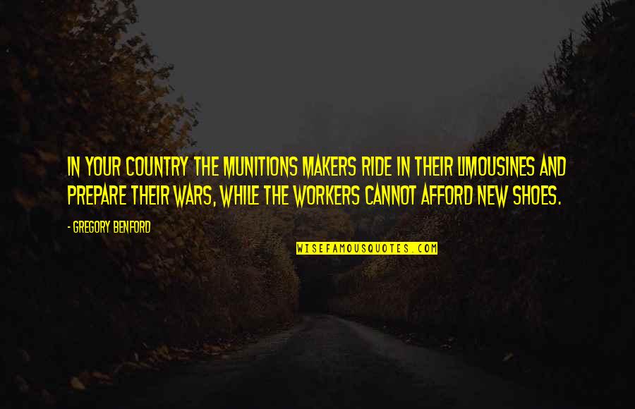 Your Ride Quotes By Gregory Benford: In your country the munitions makers ride in Your Ride Quotes By Gregory Benford: In your country the munitions makers ride in