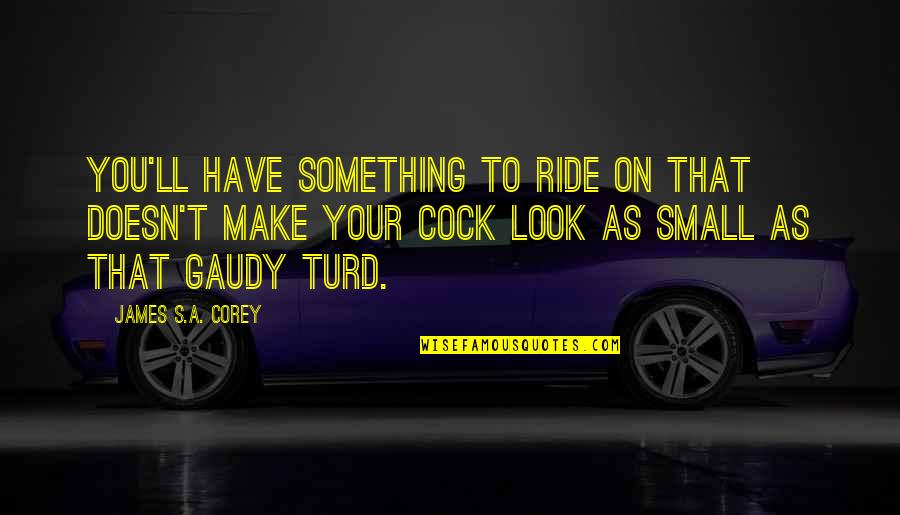 Your Ride Quotes By James S.A. Corey: You'll have something to ride on that doesn't