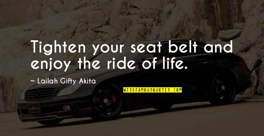 Your Ride Quotes By Lailah Gifty Akita: Tighten your seat belt and enjoy the ride