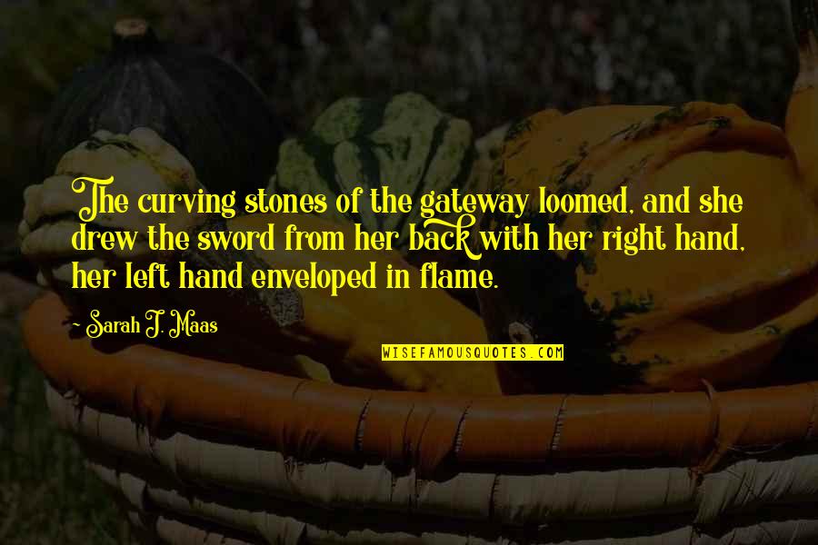 Your Right Hand Quotes By Sarah J. Maas: The curving stones of the gateway loomed, and