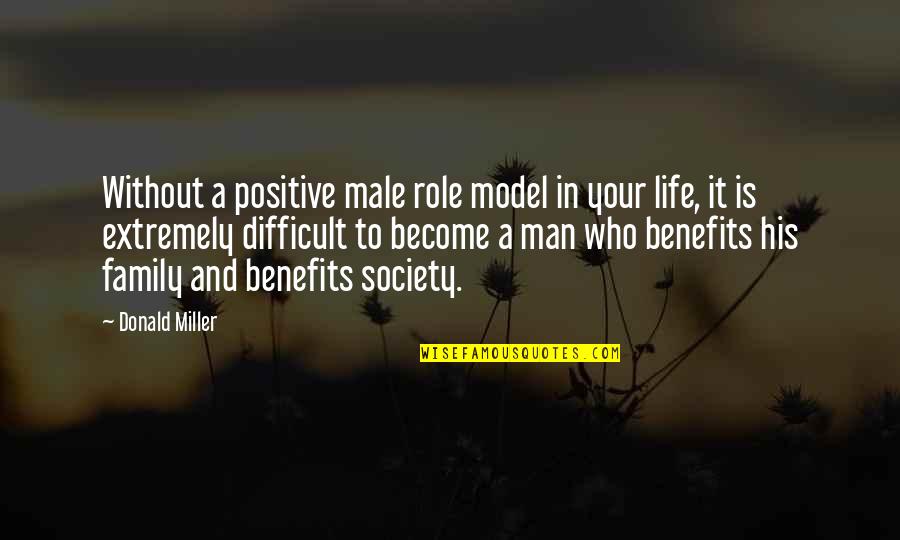 Your Role Model Quotes By Donald Miller: Without a positive male role model in your